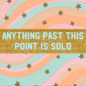 ANYTHING PAST HERE IS SOLD